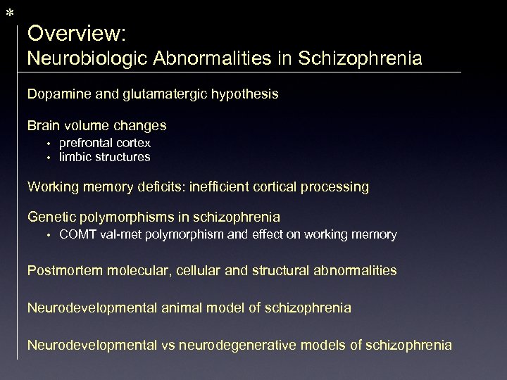 * Overview: Neurobiologic Abnormalities in Schizophrenia Dopamine and glutamatergic hypothesis Brain volume changes •