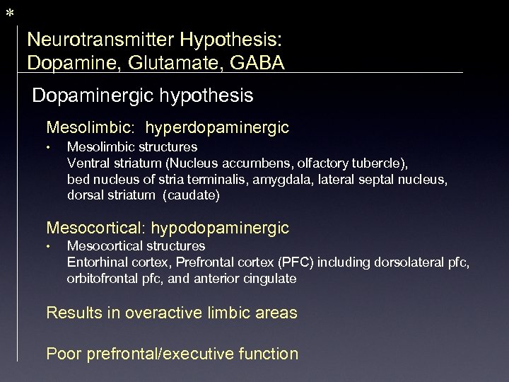 * Neurotransmitter Hypothesis: Dopamine, Glutamate, GABA Dopaminergic hypothesis Mesolimbic: hyperdopaminergic • Mesolimbic structures Ventral