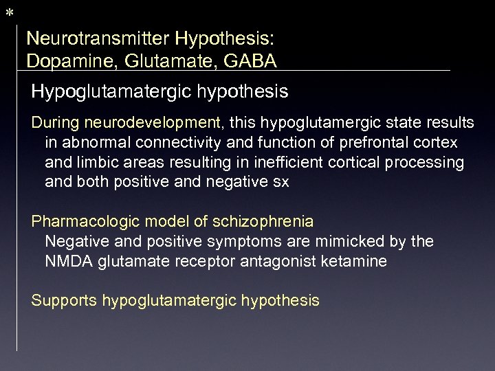 * Neurotransmitter Hypothesis: Dopamine, Glutamate, GABA Hypoglutamatergic hypothesis During neurodevelopment, this hypoglutamergic state results