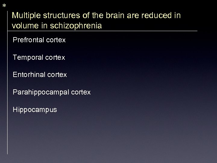 * Multiple structures of the brain are reduced in volume in schizophrenia Prefrontal cortex
