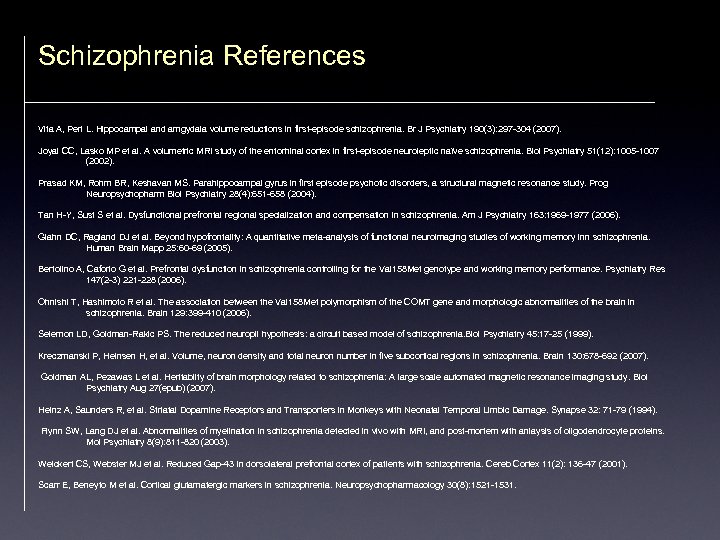 Schizophrenia References Vita A, Peri L. Hippocampal and amgydala volume reductions in first-episode schizophrenia.