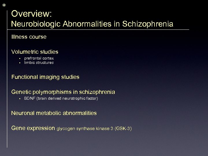 * Overview: Neurobiologic Abnormalities in Schizophrenia Illness course Volumetric studies • • prefrontal cortex