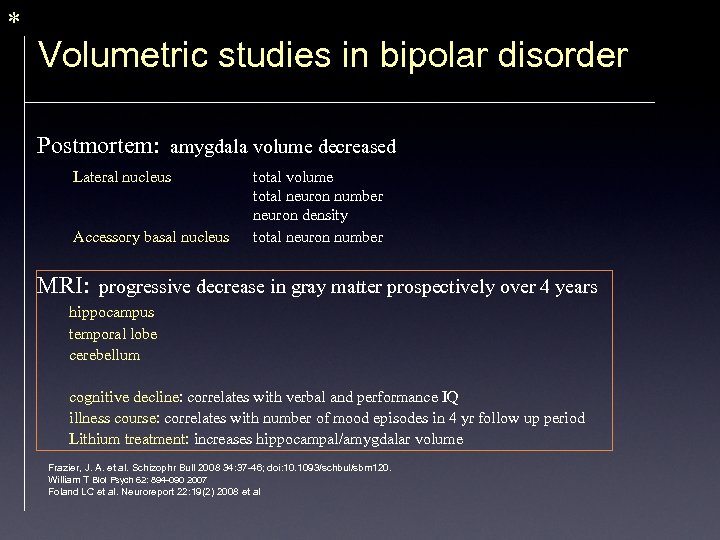 * Volumetric studies in bipolar disorder Postmortem: amygdala volume decreased Lateral nucleus Accessory basal