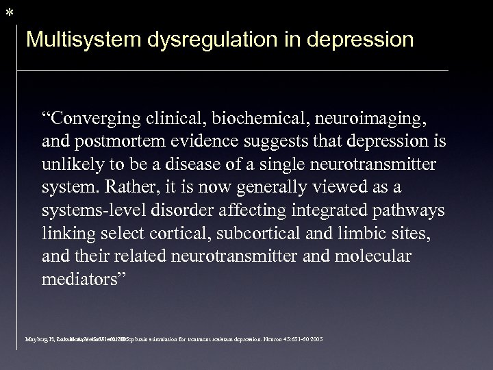 * Multisystem dysregulation in depression “Converging clinical, biochemical, neuroimaging, and postmortem evidence suggests that