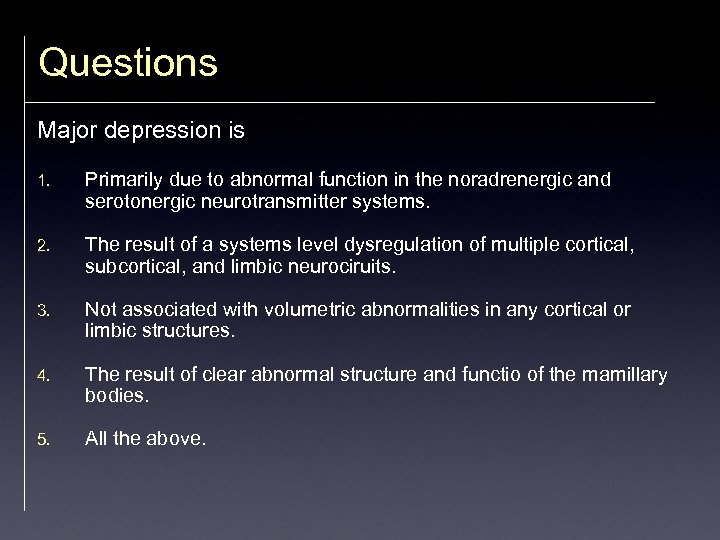 Questions Major depression is 1. Primarily due to abnormal function in the noradrenergic and