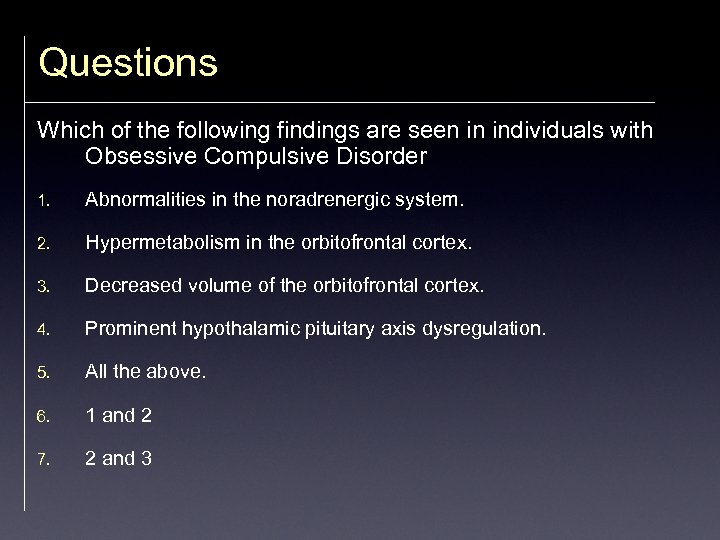 Questions Which of the following findings are seen in individuals with Obsessive Compulsive Disorder