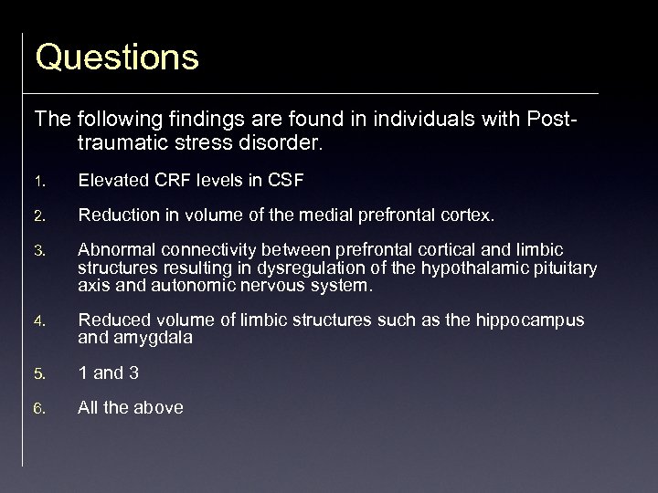 Questions The following findings are found in individuals with Posttraumatic stress disorder. 1. Elevated