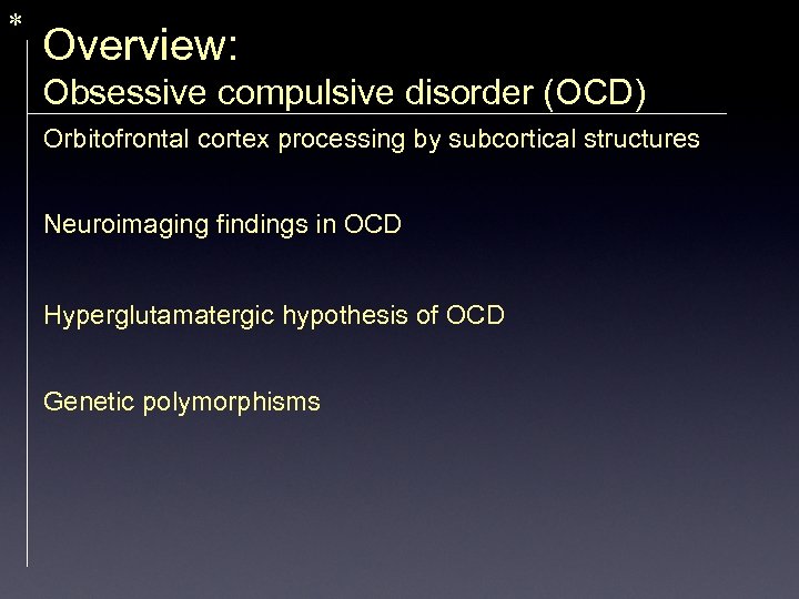 * Overview: Obsessive compulsive disorder (OCD) Orbitofrontal cortex processing by subcortical structures Neuroimaging findings