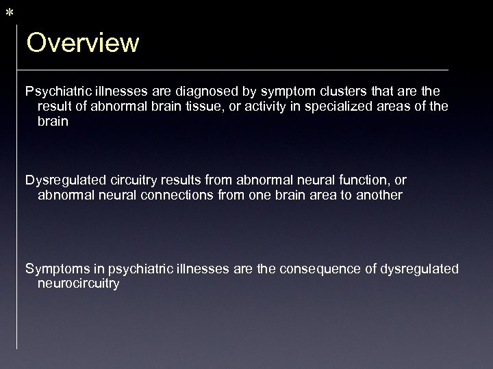 * Overview Psychiatric illnesses are diagnosed by symptom clusters that are the result of