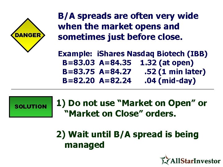 DANGER B/A spreads are often very wide when the market opens and sometimes just