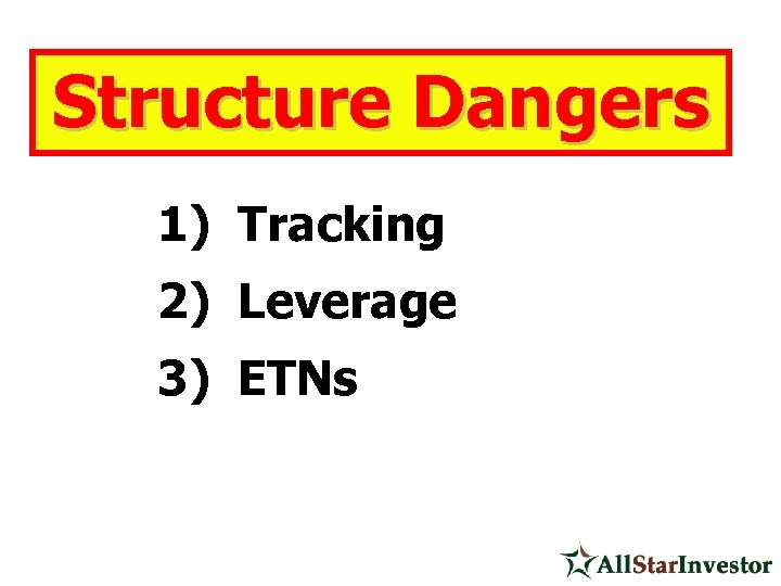 Structure Dangers 1) Tracking 2) Leverage 3) ETNs 