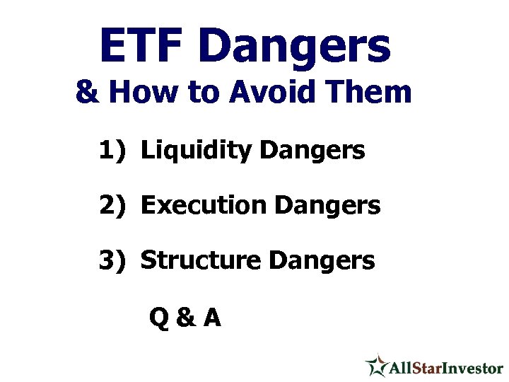 ETF Dangers & How to Avoid Them 1) Liquidity Dangers 2) Execution Dangers 3)