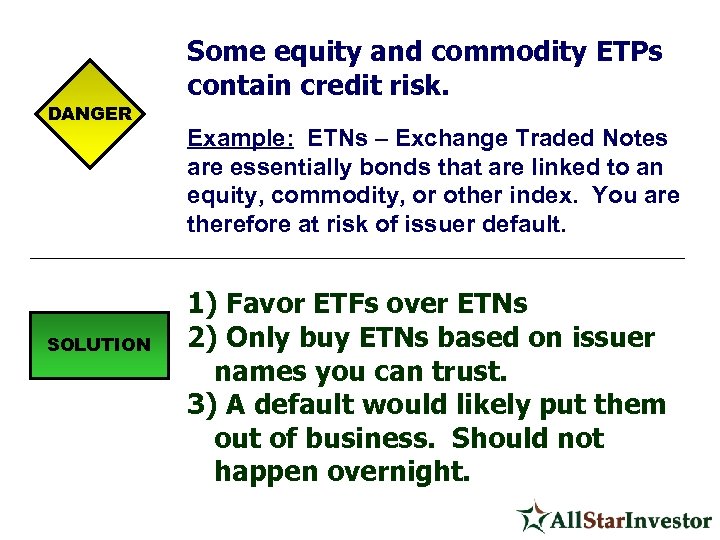 DANGER SOLUTION Some equity and commodity ETPs contain credit risk. Example: ETNs – Exchange