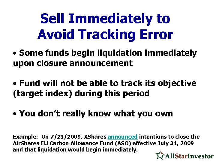 Sell Immediately to Avoid Tracking Error • Some funds begin liquidation immediately upon closure