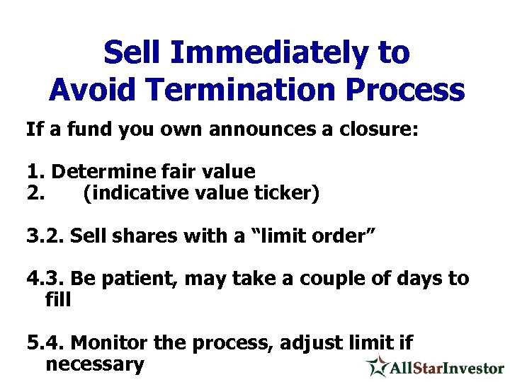 Sell Immediately to Avoid Termination Process If a fund you own announces a closure: