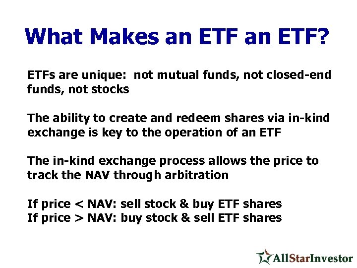 What Makes an ETF? ETFs are unique: not mutual funds, not closed-end funds, not