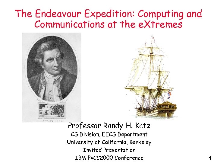 The Endeavour Expedition: Computing and Communications at the e. Xtremes Professor Randy H. Katz