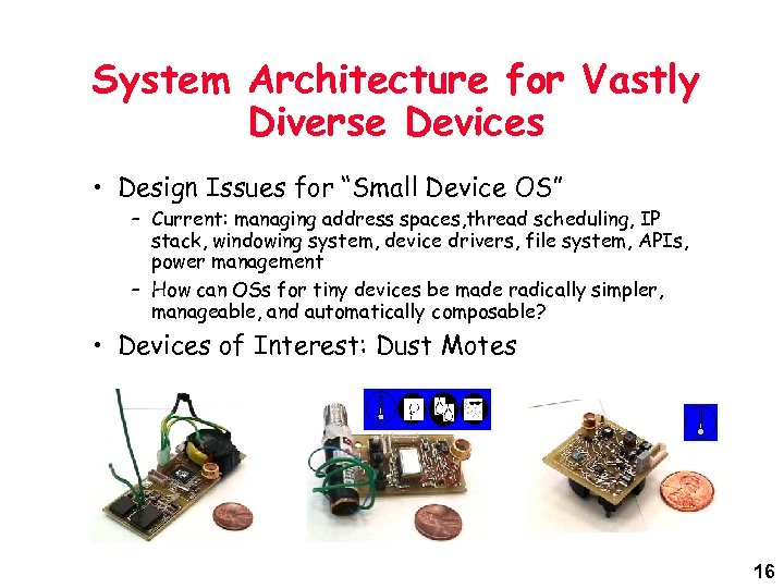 System Architecture for Vastly Diverse Devices • Design Issues for “Small Device OS” –