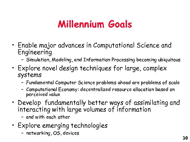 Millennium Goals • Enable major advances in Computational Science and Engineering – Simulation, Modeling,