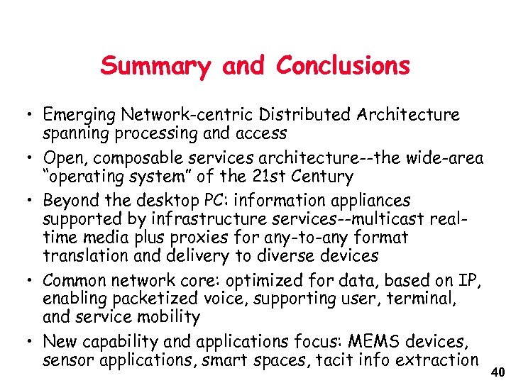 Summary and Conclusions • Emerging Network-centric Distributed Architecture spanning processing and access • Open,