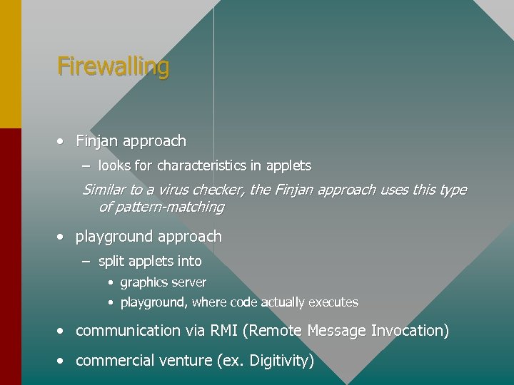 Firewalling • Finjan approach – looks for characteristics in applets Similar to a virus