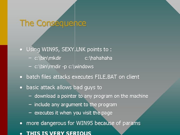 The Consequence • Using WIN 95, SEXY. LNK points to : – c: binmkdir