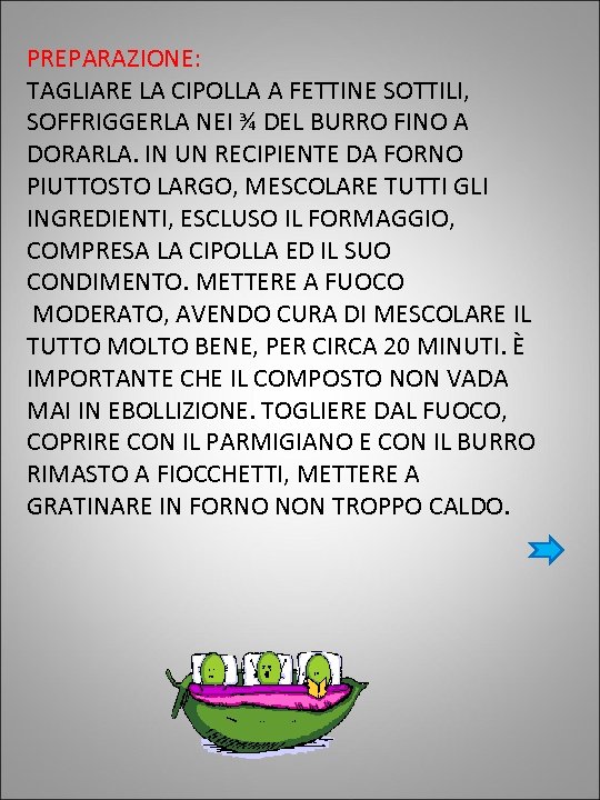 PREPARAZIONE: TAGLIARE LA CIPOLLA A FETTINE SOTTILI, SOFFRIGGERLA NEI ¾ DEL BURRO FINO A