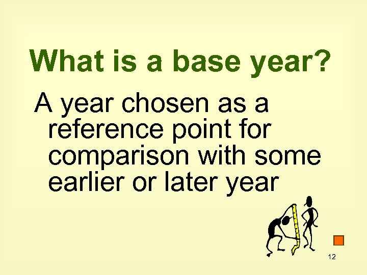 What is a base year? A year chosen as a reference point for comparison