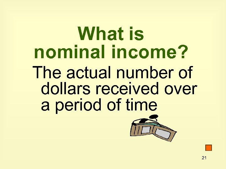 What is nominal income? The actual number of dollars received over a period of