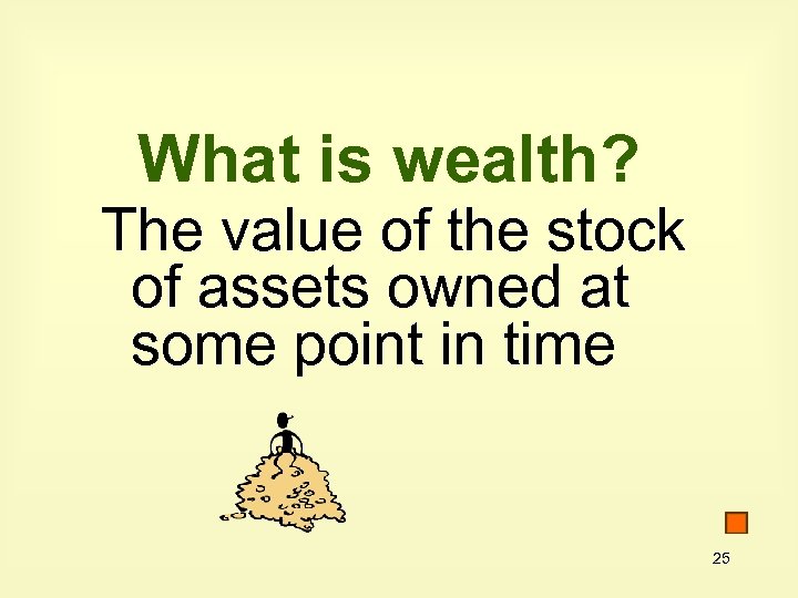 What is wealth? The value of the stock of assets owned at some point