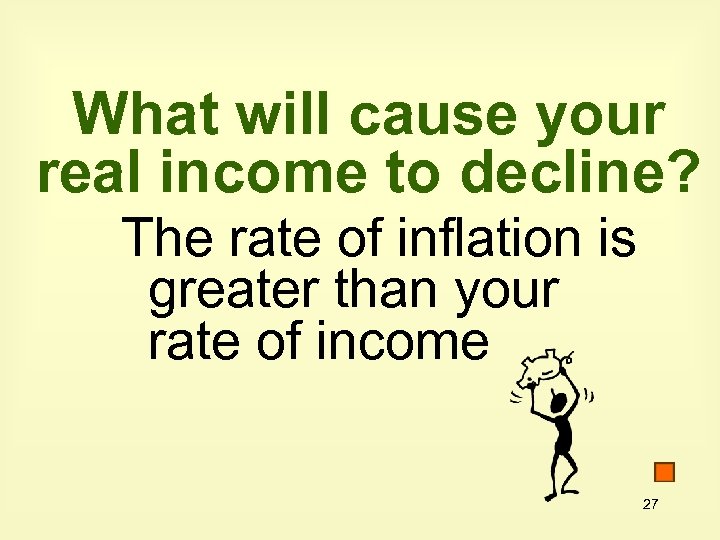 What will cause your real income to decline? The rate of inflation is greater