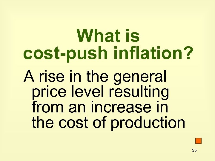 What is cost-push inflation? A rise in the general price level resulting from an