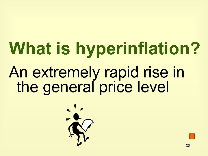 What is hyperinflation? An extremely rapid rise in the general price level 38 