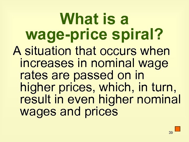 What is a wage-price spiral? A situation that occurs when increases in nominal wage