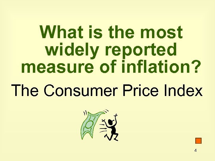 What is the most widely reported measure of inflation? The Consumer Price Index 4