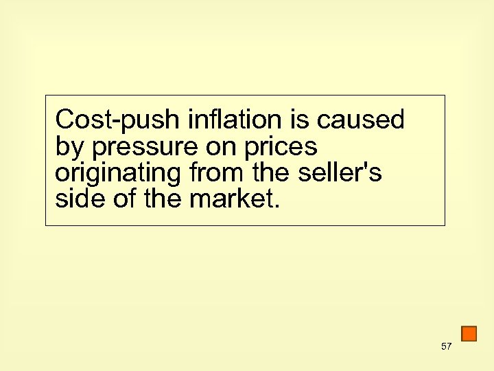 Cost-push inflation is caused by pressure on prices originating from the seller's side of