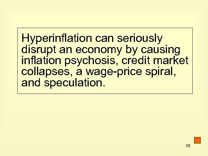 Hyperinflation can seriously disrupt an economy by causing inflation psychosis, credit market collapses, a