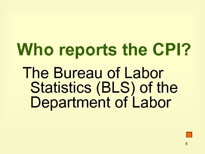 Who reports the CPI? The Bureau of Labor Statistics (BLS) of the Department of