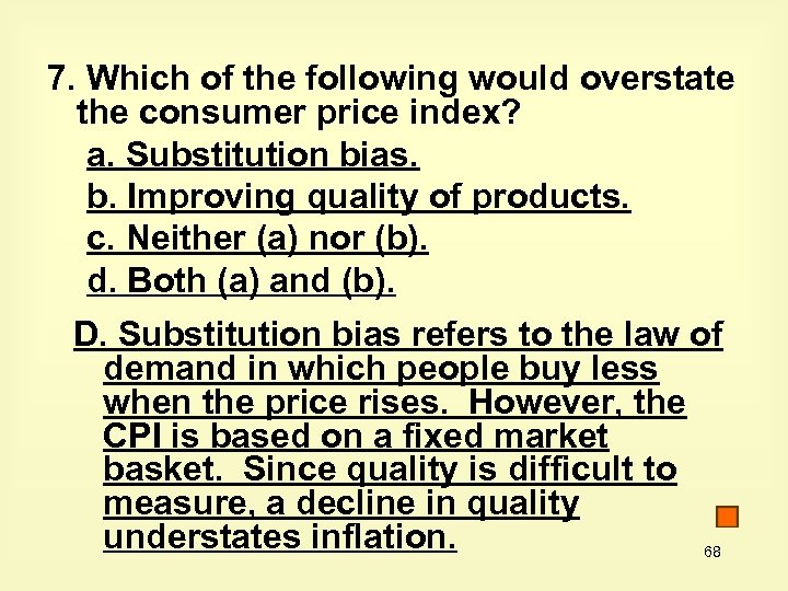 7. Which of the following would overstate the consumer price index? a. Substitution bias.