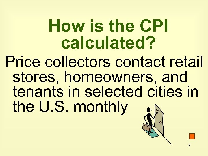 How is the CPI calculated? Price collectors contact retail stores, homeowners, and tenants in