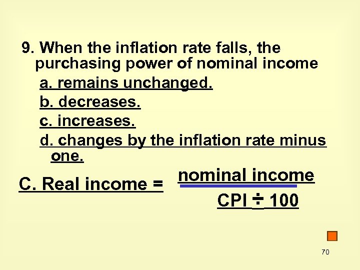 9. When the inflation rate falls, the purchasing power of nominal income a. remains