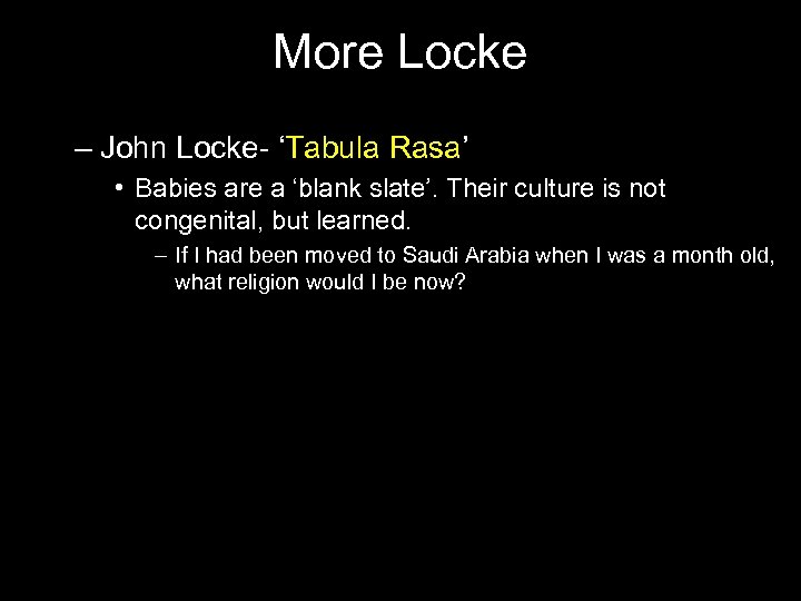 More Locke – John Locke- ‘Tabula Rasa’ • Babies are a ‘blank slate’. Their