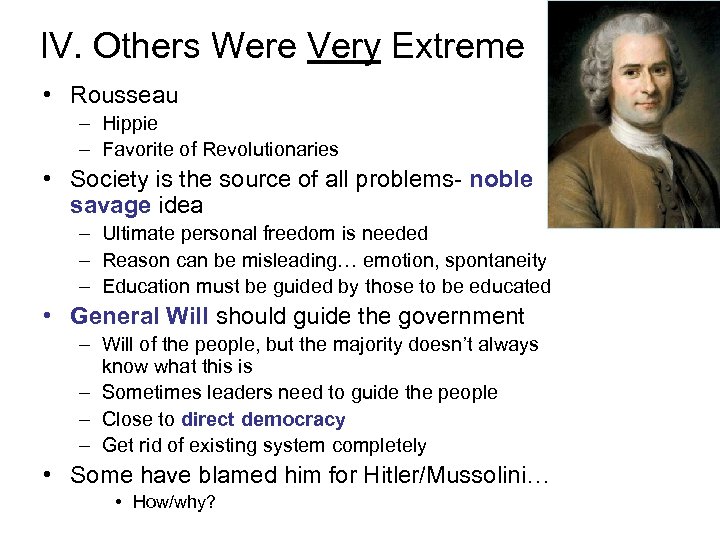 IV. Others Were Very Extreme • Rousseau – Hippie – Favorite of Revolutionaries •