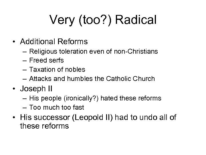 Very (too? ) Radical • Additional Reforms – – Religious toleration even of non-Christians