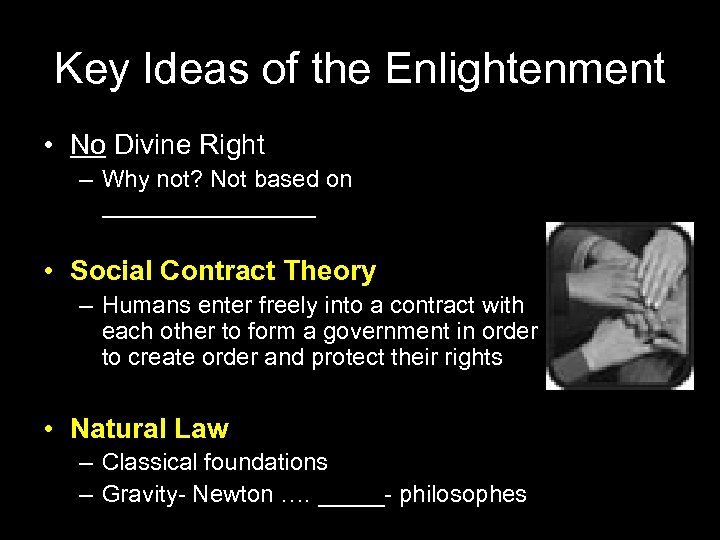 Key Ideas of the Enlightenment • No Divine Right – Why not? Not based