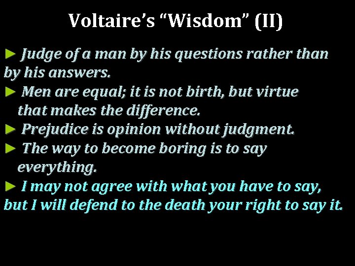 Voltaire’s “Wisdom” (II) ► Judge of a man by his questions rather than by