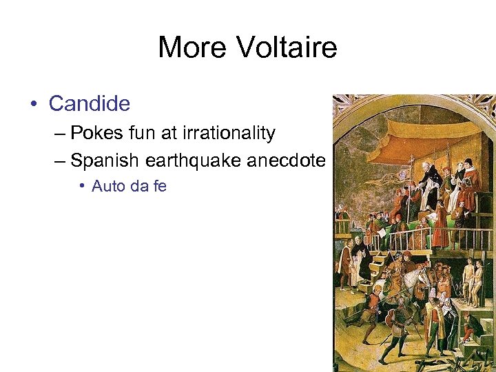 More Voltaire • Candide – Pokes fun at irrationality – Spanish earthquake anecdote •