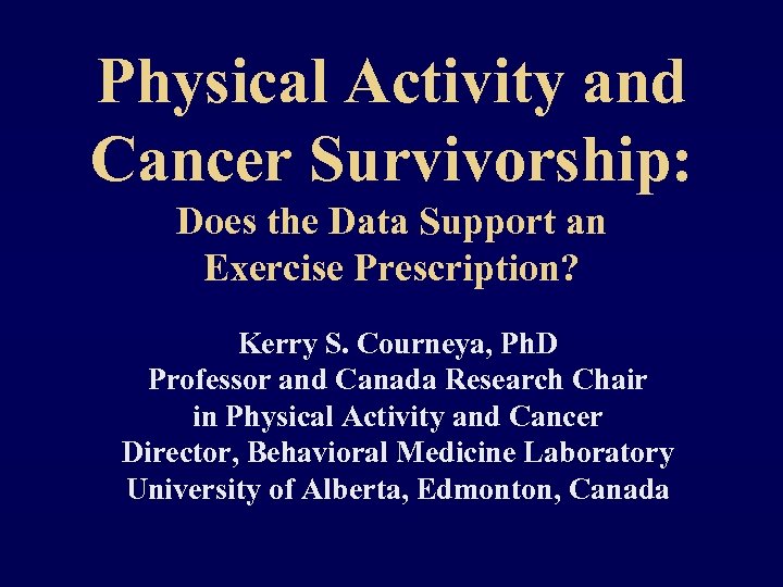 Physical Activity and Cancer Survivorship: Does the Data Support an Exercise Prescription? Kerry S.