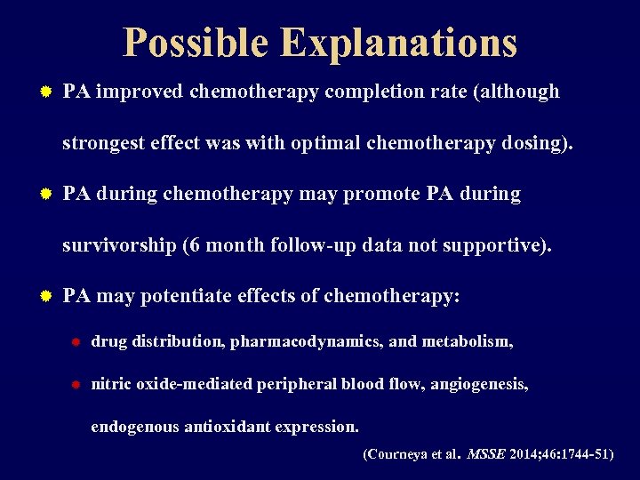 Possible Explanations ® PA improved chemotherapy completion rate (although strongest effect was with optimal