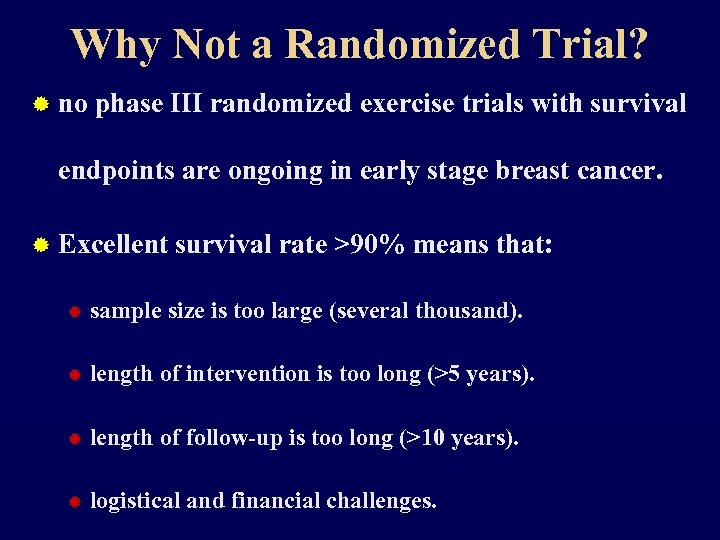 Why Not a Randomized Trial? ® no phase III randomized exercise trials with survival